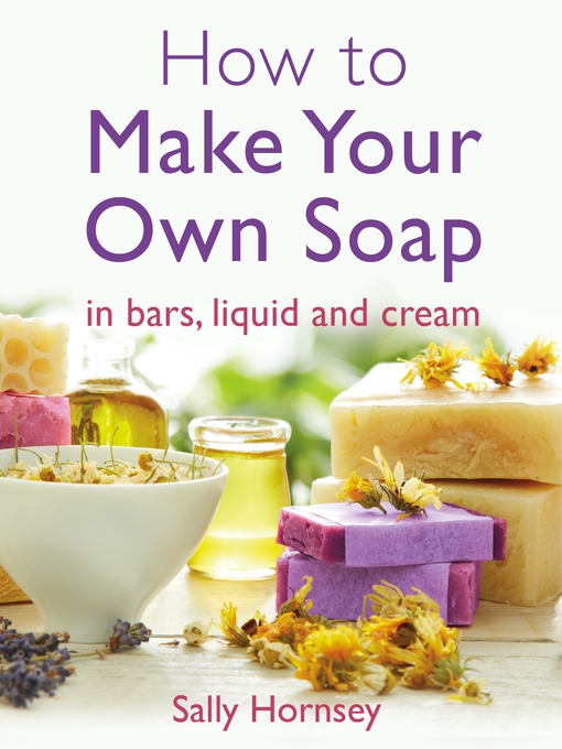 Title details for How to Make Your Own Soap by Sally Hornsey - Wait list